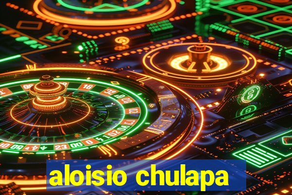 aloisio chulapa